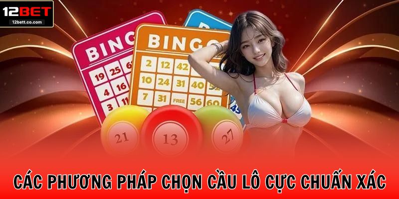 Các phương pháp chọn cầu lô cực chuẩn xác
