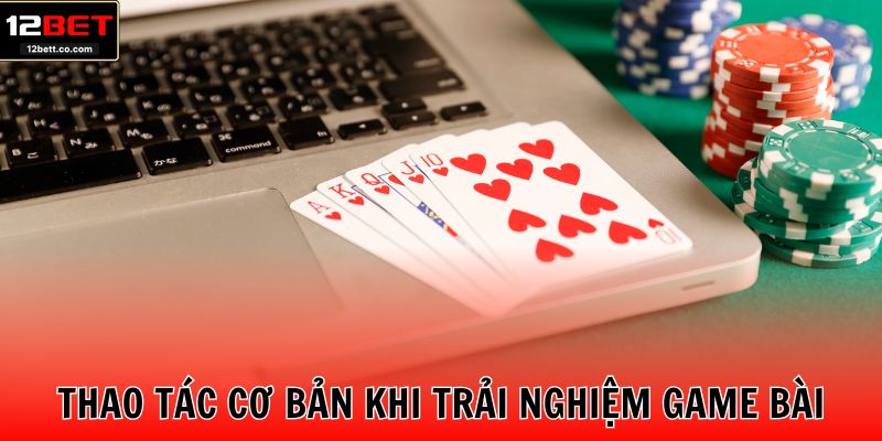 Thao tác cơ bản khi trải nghiệm game bài