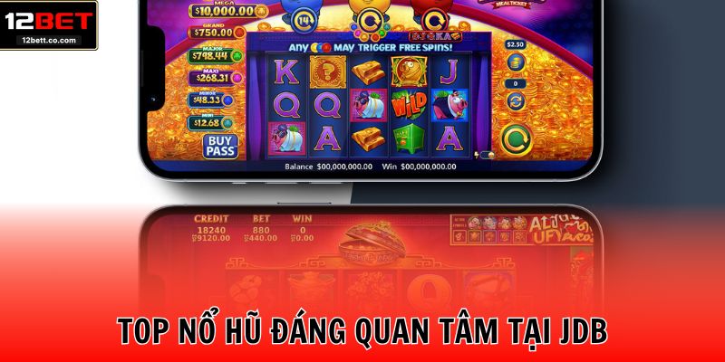 Top nổ hũ đáng quan tâm tại JDB