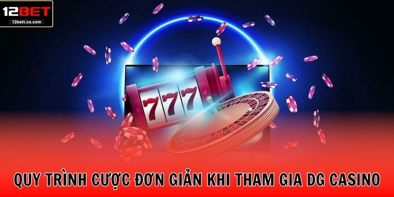 Quy trình cược đơn giản khi tham gia DG casino