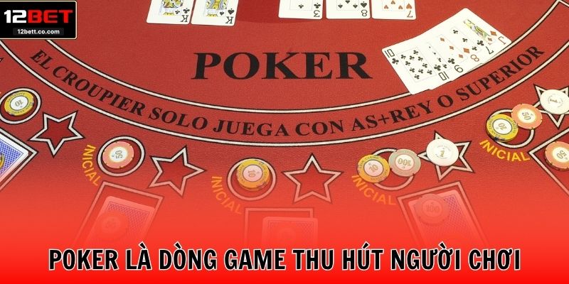 Poker là dòng game thu hút người chơi