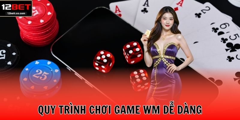 Quy trình chơi game WM dễ dàng