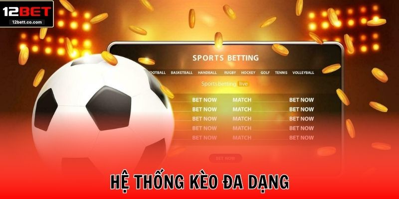 Hệ thống kèo đa dạng